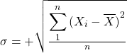Rendered by QuickLaTeX.com \sigma = +\sqrt {\frac{\displaystyle\sum_{1}^{n}{(X_i - \overline{X})}^2}{n}}