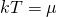kT= \mu