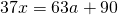 37x = 63a+90