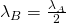 \lambda_B =\frac {\lambda_A}{2}