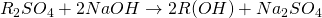 R_2SO_4 + 2NaOH  \rightarrow  2R(OH) + Na_2SO_4