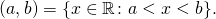 \[(a, b) = \{ x \in \mathbb{R} \colon a < x < b\}.\]