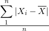 \frac{\displaystyle \sum_{1}^{n} |X_i - \overline{X}|}{n}