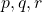 p, q, r