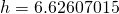 h = 6.62607015