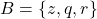 B = \{z, q, r\}