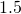 1.5