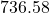 736.58