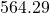 564.29