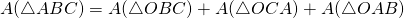 A (\triangle ABC) = A (\triangle OBC)+ A (\triangle OCA) + A(\triangle OAB)