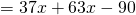         = 37x+63x-90