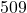 509