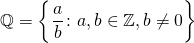 \mathbb{Q}=\biggl\{  \displaystyle\frac{a}{b} \colon a, b \in \mathbb{Z}, b \neq 0 \biggr\}