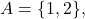 A=\{1, 2 \},