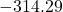 -314.29
