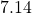 7.14