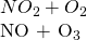 \ce{NO_2 + O_2 {\underset{\rightleftarrows {\solar energy}}} NO + O_3}