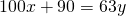100x + 90 = 63y