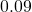 0.09