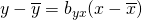 y - \overline y = b_{yx} (x - \overline x)