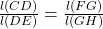 \frac {l(CD)}{l(DE)} = \frac{l(FG)}{l(GH)}