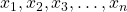 x_1, x_2, x_3, \dots, x_n