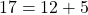 17 = 12 + 5