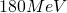 180 MeV