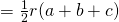 = \frac{1}{2}  r (a+b+c)