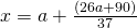 x = a + \frac{(26a+90)}{37}