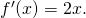 f'(x) = 2x.