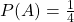 P(A) = \frac{1}{4}