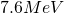 7.6 MeV