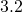 3.2