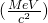 (\frac{MeV}{c^2})
