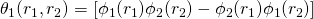 \theta_1(r_1, r_2) = [\phi_1(r_1)\phi_2(r_2)-\phi_2(r_1)\phi_1(r_2)]