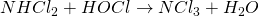 NHCl_2 + HOCl \rightarrow NCl_3 + H_2O