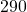 290