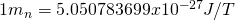 1 m_n = 5.050 783 699 x 10^{-27} J/T