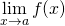 \displaystyle \lim_{x \rightarrow a} f(x)
