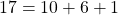 17 = 10 + 6 + 1