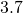 3.7