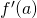 f'(a)