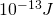 10^{-13}J