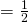 =\frac{1}{2}