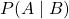 P(A\mid B)