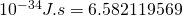10^{-34}J.s= 6.582119569…