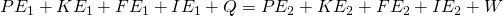 PE_1 + KE_1 + FE_1 + IE_1  +  Q =  PE_2 + KE_2 + FE_2 + IE_2 + W