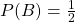 P(B) = \frac{1}{2}