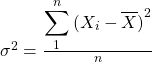 Rendered by QuickLaTeX.com \sigma^2 = \frac{\displaystyle\sum_{1}^{n} {(X_i - \overline{X})}^2}{n}